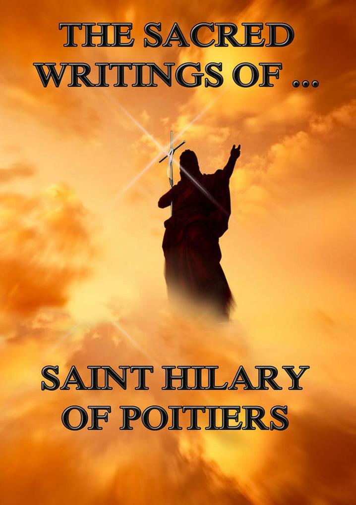 The Sacred Writings of Saint Hilary of Poitiers
