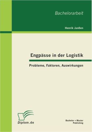 Engpässe in der Logistik: Probleme Faktoren Auswirkungen - Henrik Janßen