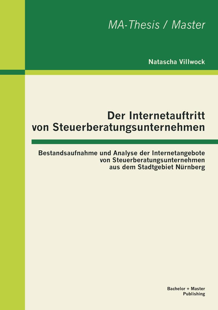 Der Internetauftritt von Steuerberatungsunternehmen: Bestandsaufnahme und Analyse der Internetangebote von Steuerberatungsunternehmen aus dem Stadtgebiet Nürnberg - Natascha Villwock