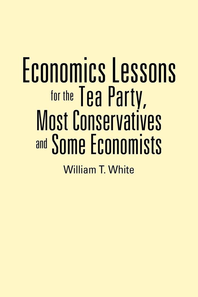 Economics Lessons for the Tea Party Most Conservatives and Some Economists