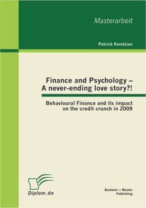 Finance and Psychology ‘ A never-ending love story?! Behavioural Finance and its impact on the credit crunch in 2009