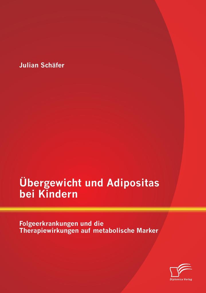 Übergewicht und Adipositas bei Kindern: Folgeerkrankungen und die Therapiewirkungen auf metabolische Marker