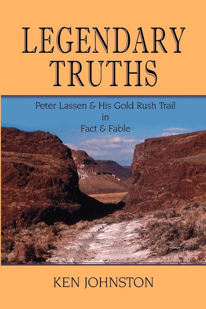 Legendary Truths Peter Lassen & His Gold Rush Trail in Fact & Fable