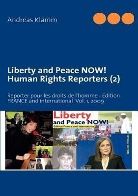 Liberty and Peace NOW! Human Rights Reporters (2): Reporter pour les droits de l‘homme - Edition FRANCE and international Vol. 1 2009