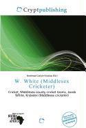 W. White (Middlesex Cricketer)