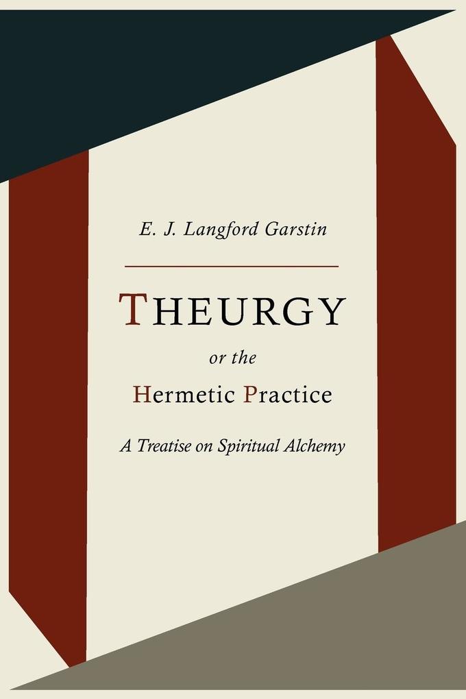 Theurgy or the Hermetic Practice; A Treatise on Spiritual Alchemy