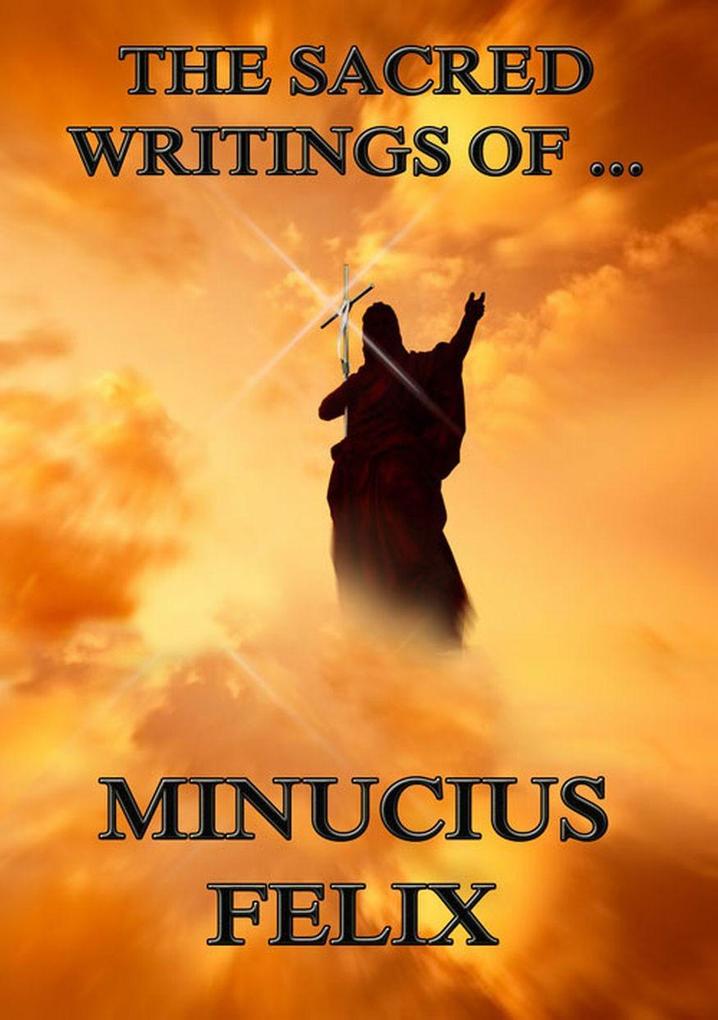 The Sacred Writings of Minucius Felix