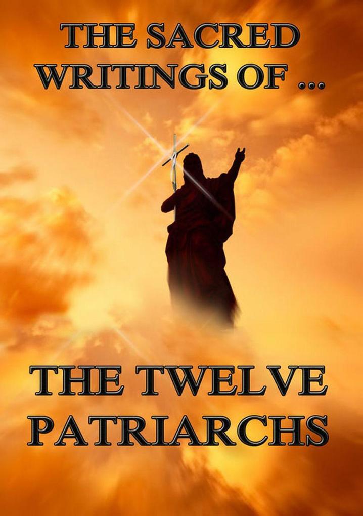 The Sacred Writings of The Twelve Patriarchs