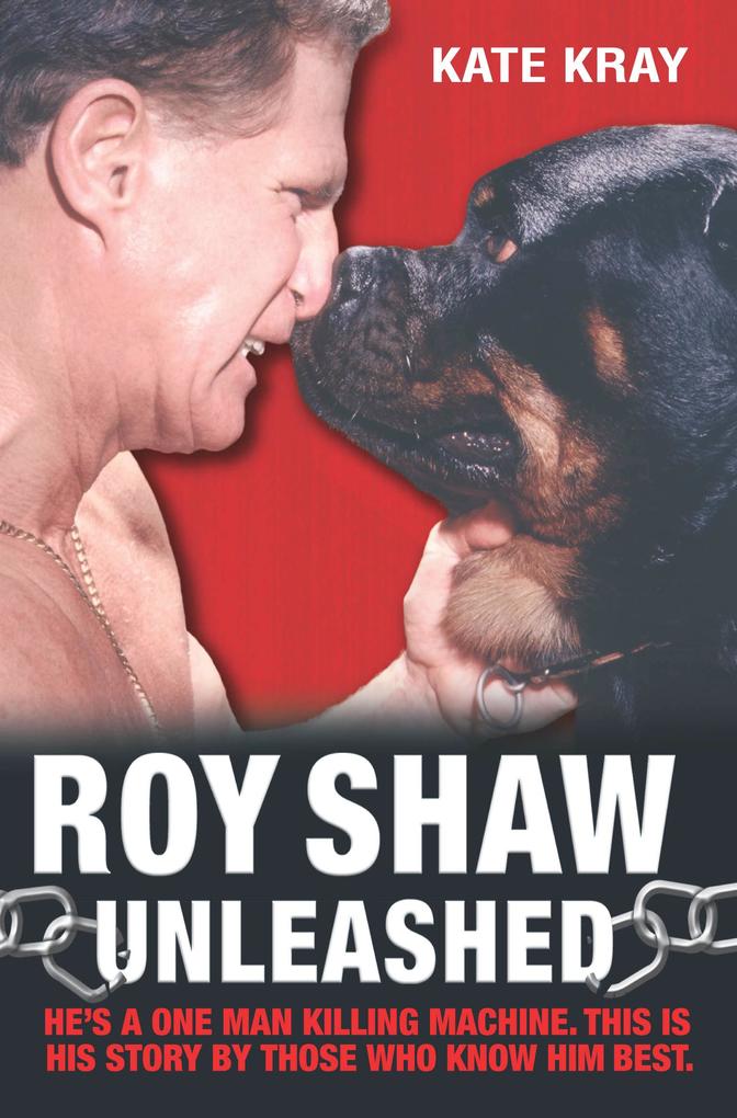 Roy Shaw Unleashed - He‘s a one man killing machine. This is his story by those who know him best