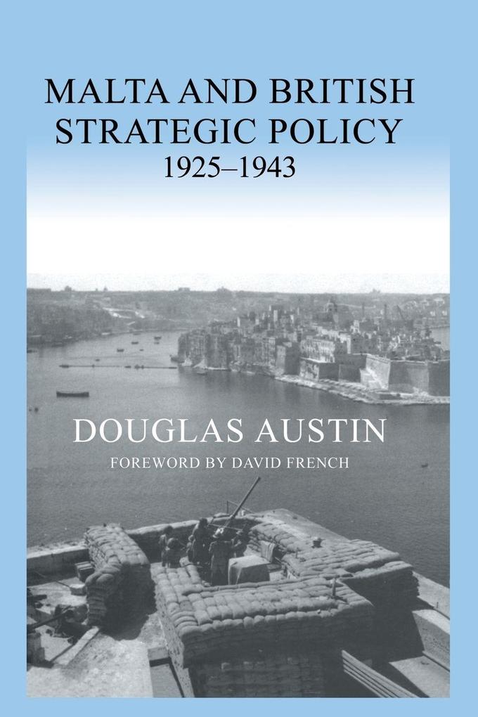 Malta and British Strategic Policy 1925-43