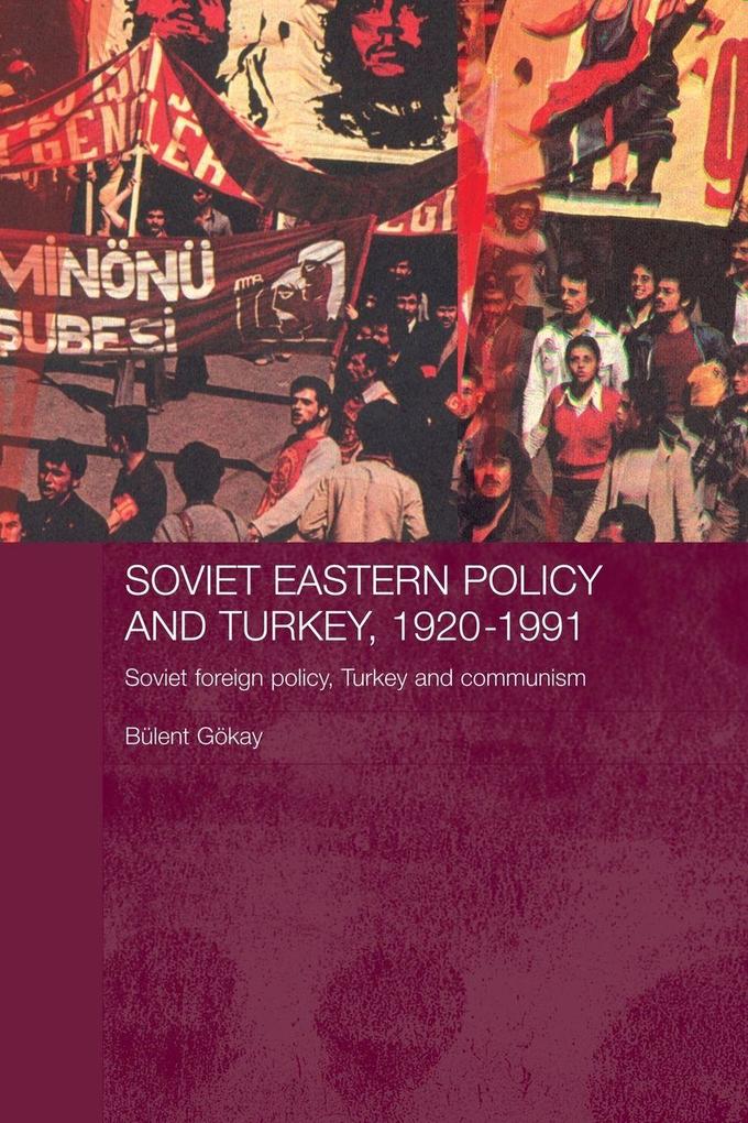 Soviet Eastern Policy and Turkey 1920-1991