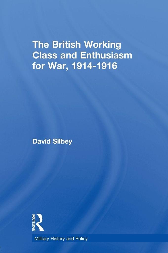 The British Working Class and Enthusiasm for War 1914-1916