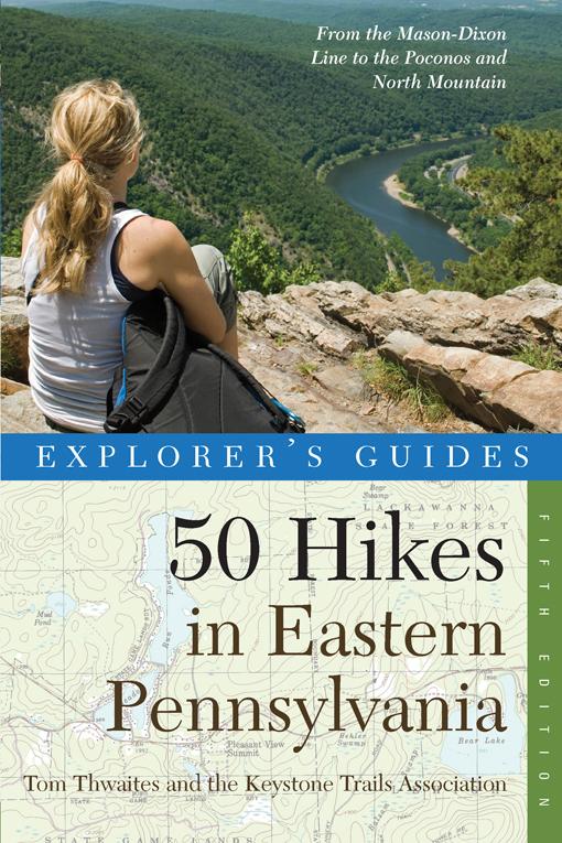 Explorer‘s Guide 50 Hikes in Eastern Pennsylvania: From the Mason-Dixon Line to the Poconos and North Mountain (Fifth Edition)