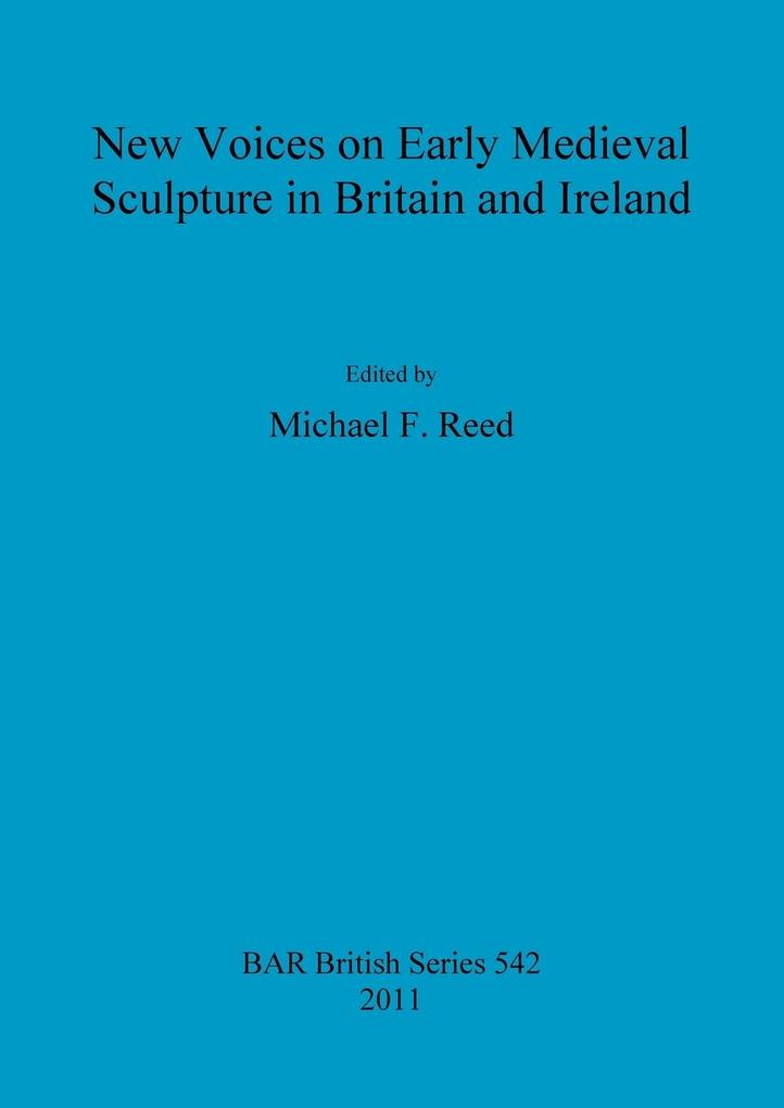 New Voices on Early Medieval Sculpture in Britain and Ireland