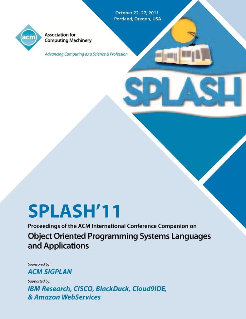 SPLASH 11 Proceedings of the ACM International Conference Companion on Object Oriented Programming Systems Languages and Applications
