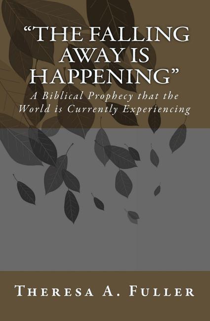 The Falling Away is Happening: A Biblical Prophecy That The World Is Currently Experiecing