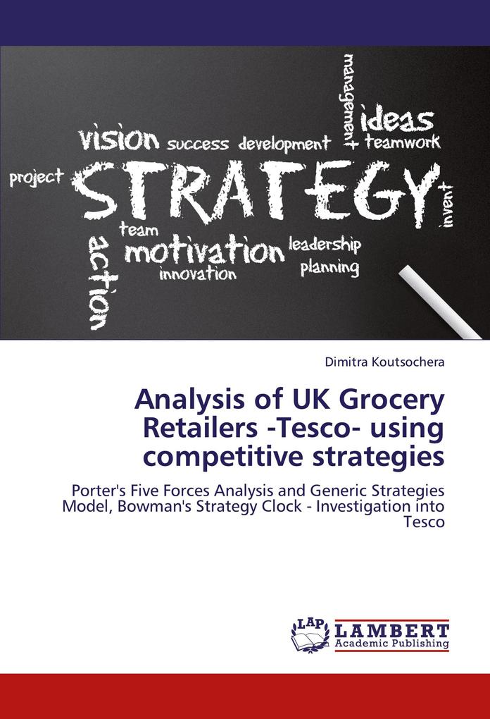Analysis of UK Grocery Retailers -Tesco- using competitive strategies