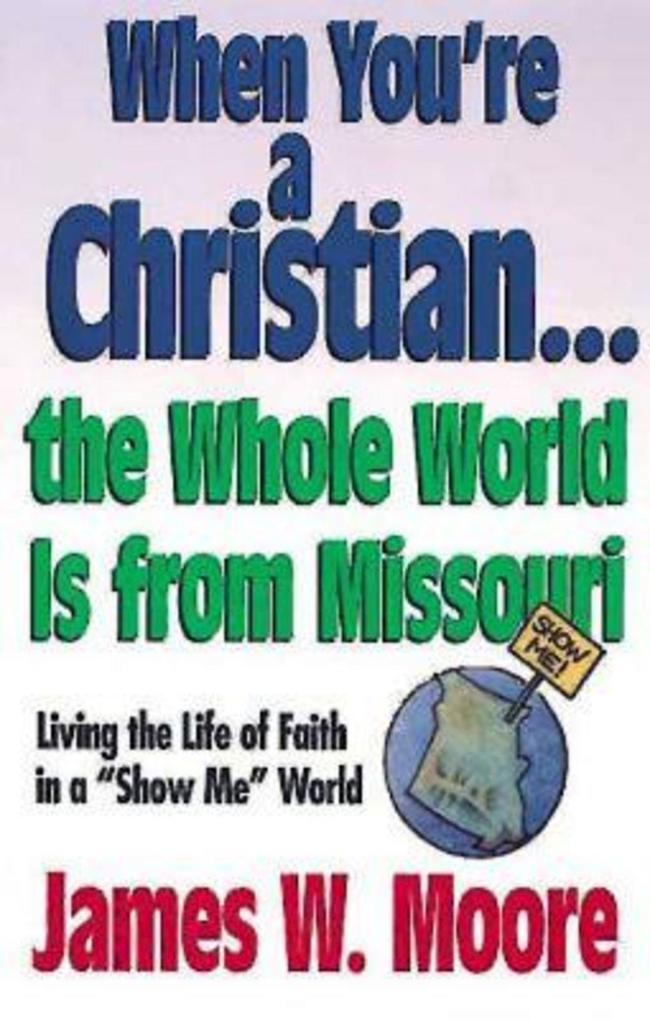 When You‘re a Christian...The Whole World Is From Missouri - with Leaders Guide
