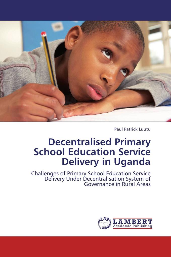 Decentralised Primary School Education Service Delivery in Uganda