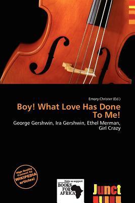 Boy! What Love Has Done To Me!