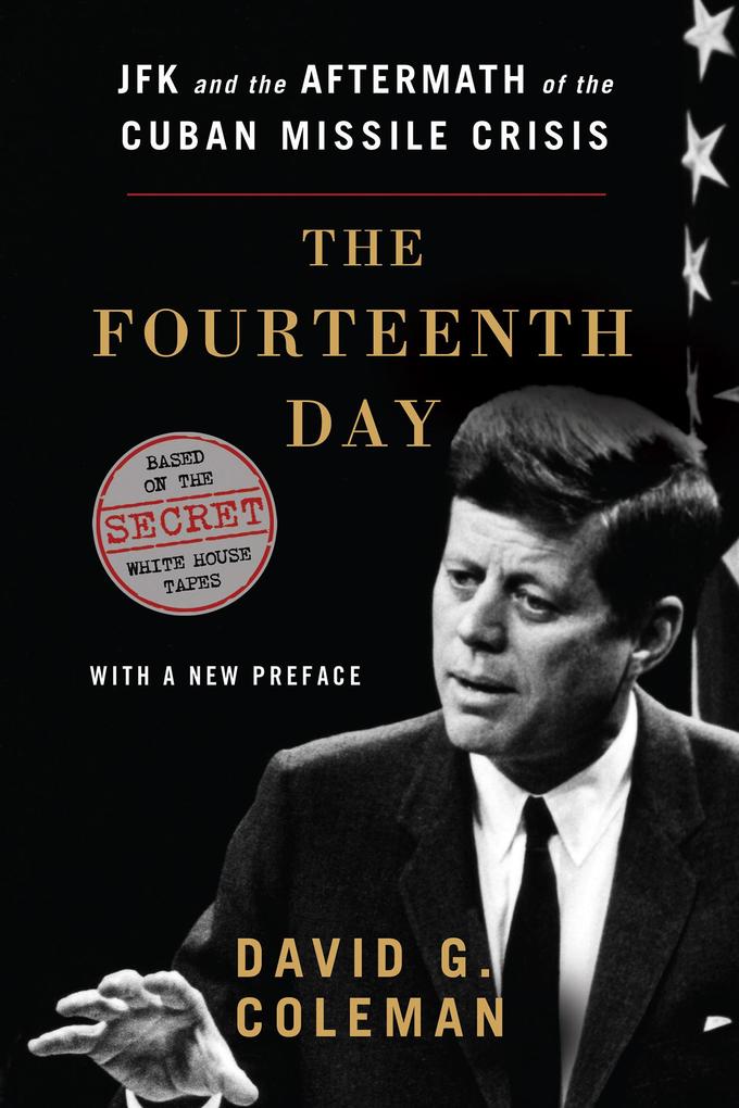 The Fourteenth Day: JFK and the Aftermath of the Cuban Missile Crisis: The Secret White House Tapes