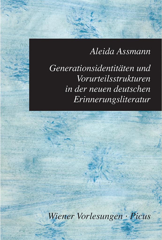 Generationsidentitäten und Vorurteilsstrukturen in der neuen deutschen Erinnerungsliteratur - Aleida Assmann