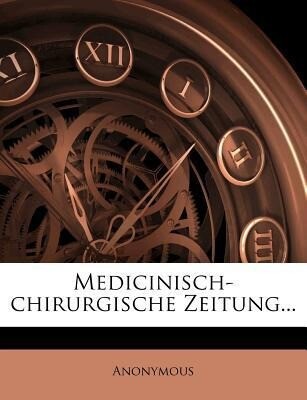 Medicinisch-chirurgische Zeitung. als Taschenbuch von Anonymous