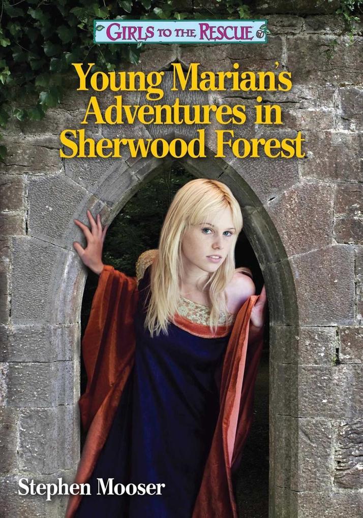 Girls to the Rescue 09: Young Marian‘s Adventures in Sherwood Forest