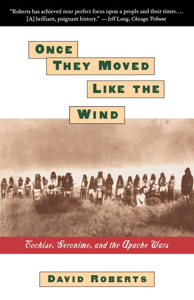 ONCE THEY MOVED LIKE THE WIND: COCHISE GERONIMO