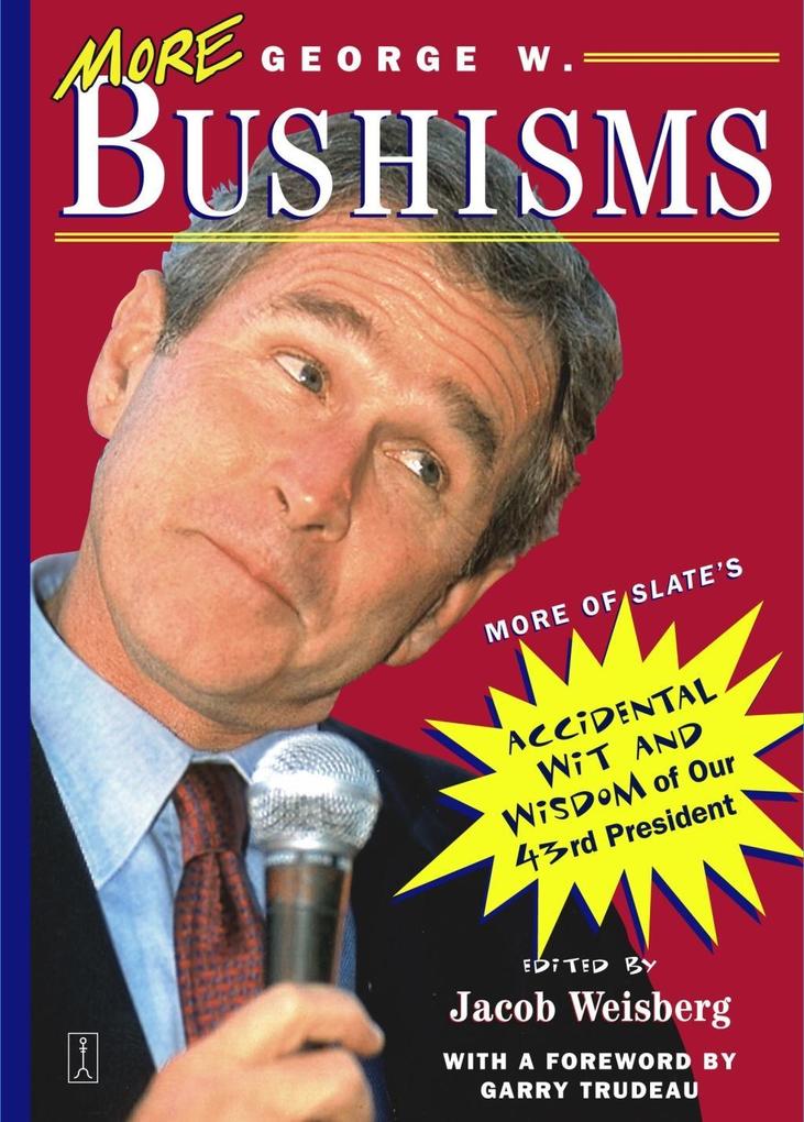More George W. Bushisms - Jacob Weisberg