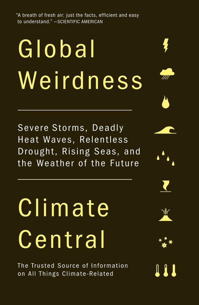 Global Weirdness: Severe Storms Deadly Heat Waves Relentless Drought Rising Seas and the Weather of the Future