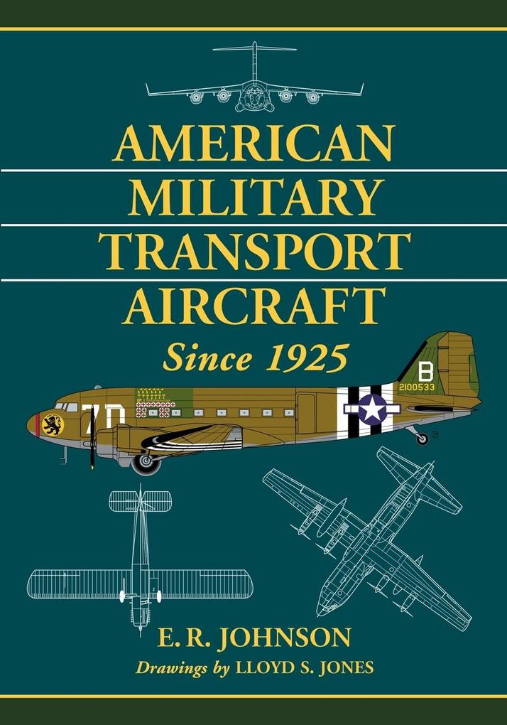 American Military Transport Aircraft Since 1925 - E. R. Johnson/ Lloyd S. Jones