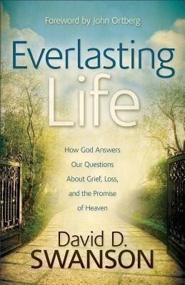 Everlasting Life: How God Answers Our Questions about Grief Loss and the Promise of Heaven