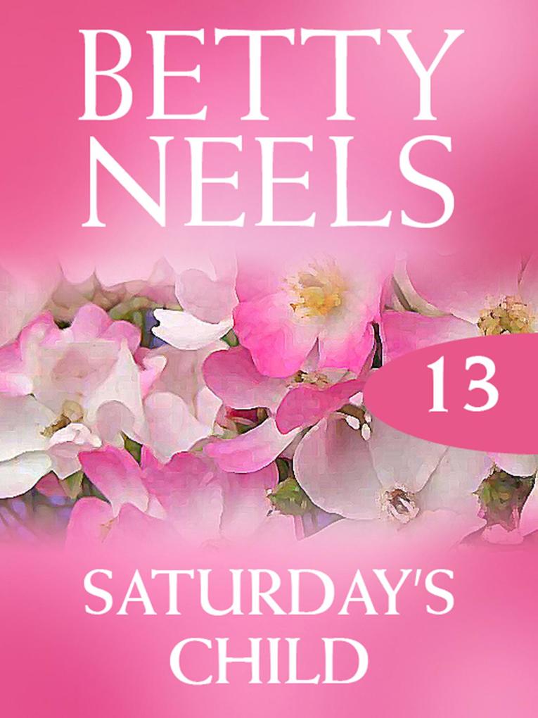 Saturday‘s Child (Betty Neels Collection Book 13)