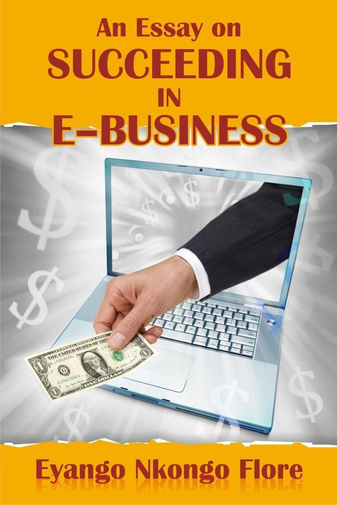 Essay on SUCCEEDING IN E -BUSINESS