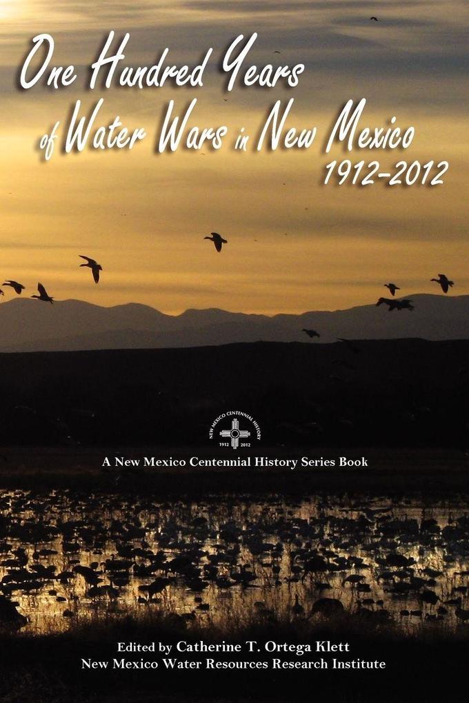One Hundred Years of Water Wars in New Mexico 1912-2012
