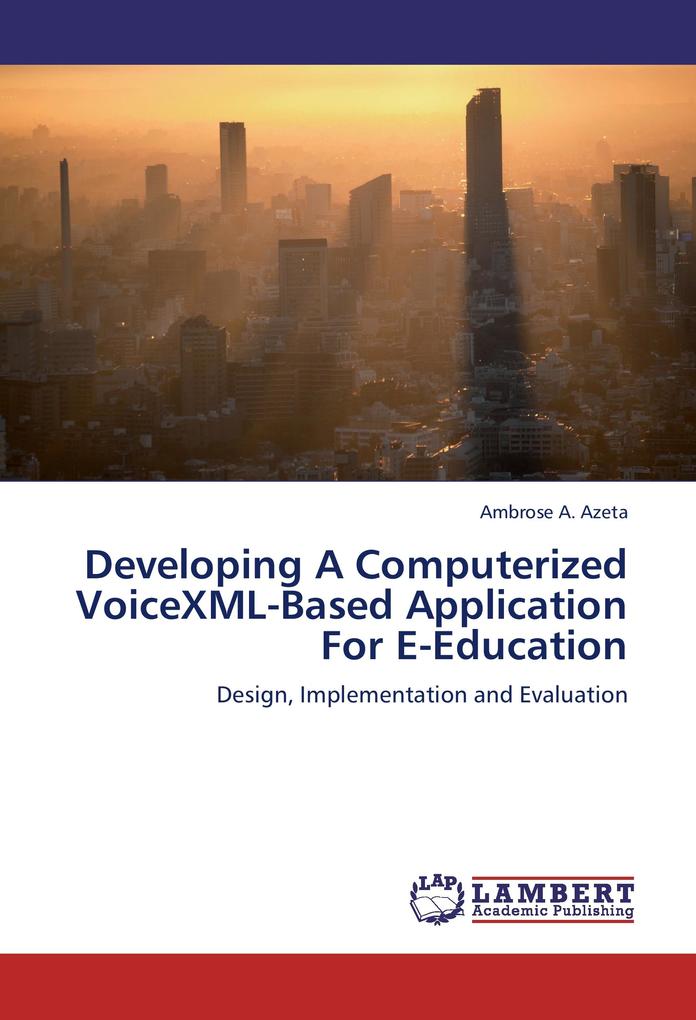 Developing A Computerized VoiceXML-Based Application For E-Education