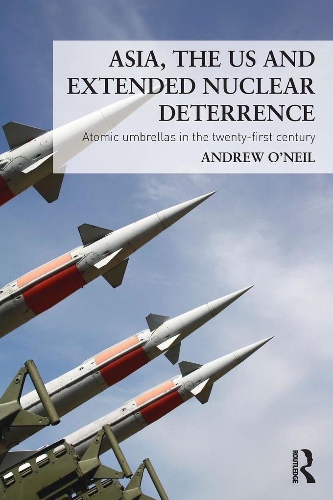 Asia the US and Extended Nuclear Deterrence