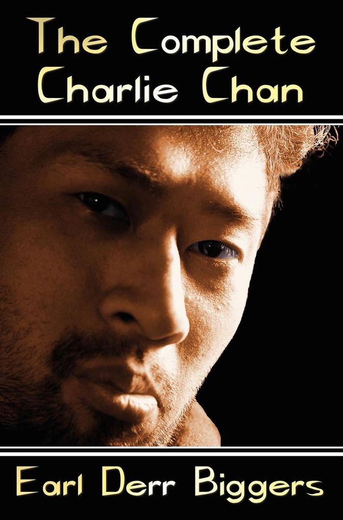 The Complete Charlie Chan - Six Unabridged Novels the House Without a Key the Chinese Parrot Behind That Curtain the Black Camel Charlie Chan Car