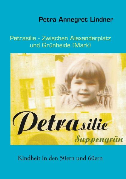 Petrasilie - Zwischen Berliner Alexanderplatz und Grünheide (Mark) - Petra Lindner