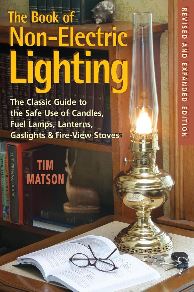 The Book of Non-electric Lighting: The Classic Guide to the Safe Use of Candles Fuel Lamps Lanterns Gaslights & Fire-View Stoves