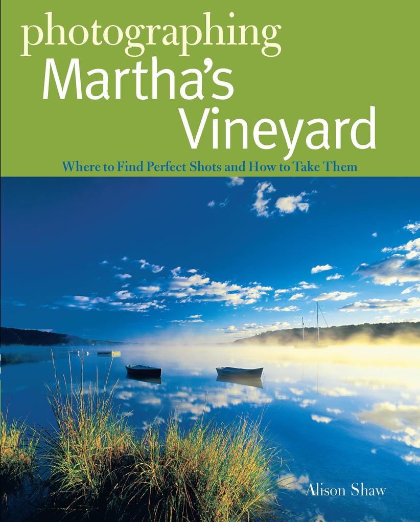 Photographing Martha‘s Vineyard: Where to Find Perfect Shots and How to Take Them