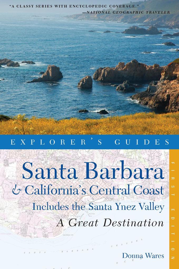 Explorer‘s Guide Santa Barbara & California‘s Central Coast: A Great Destination: Includes the Santa Ynez Valley (Explorer‘s Great Destinations)