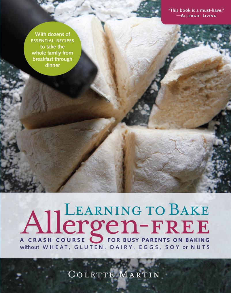 Learning to Bake Allergen-Free: A Crash Course for Busy Parents on Baking without Wheat Gluten Dairy Eggs Soy or Nuts