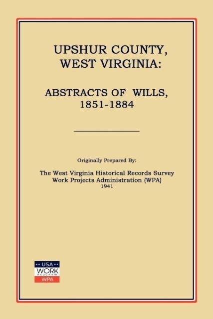 Upshur County West Virginia: Abstracts of Wills 1851-1884