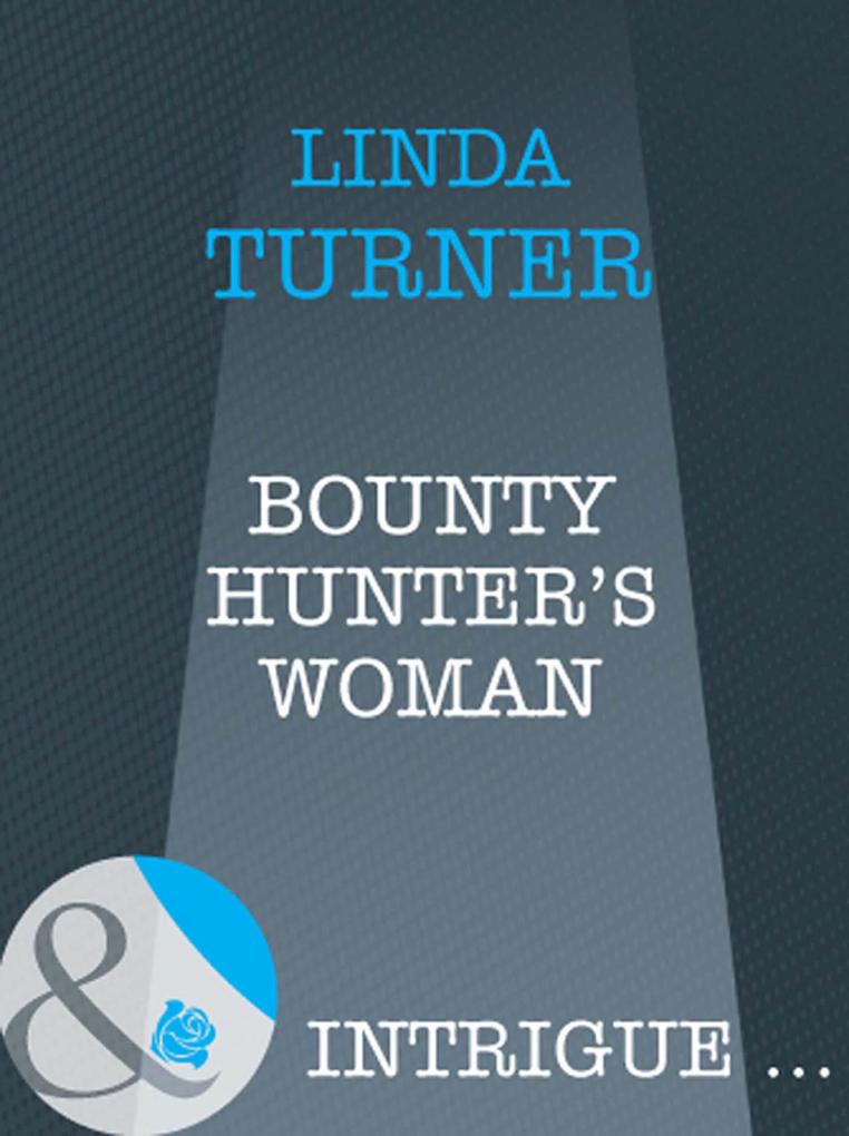 Bounty Hunter‘s Woman (Mills & Boon Intrigue) (Broken Arrow Ranch Book 4)