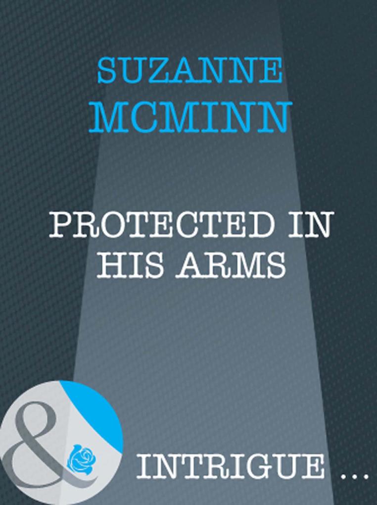 Protected In His Arms (Mills & Boon Intrigue) (Haven Book 3)