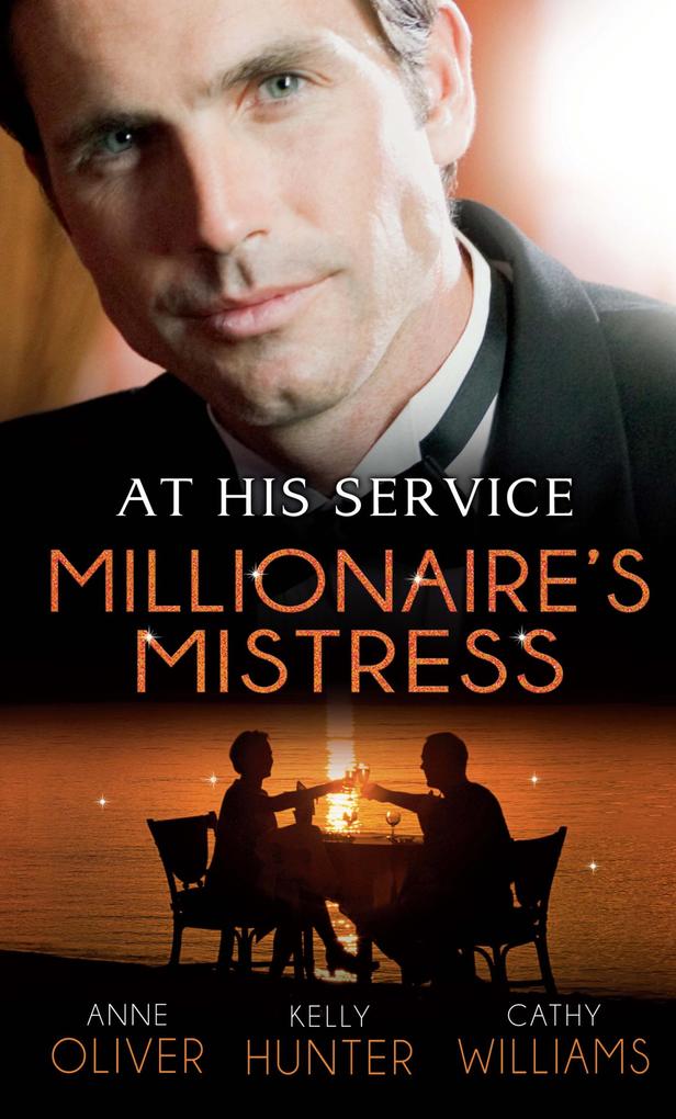 At His Service: Millionaire‘s Mistress: Memoirs of a Millionaire‘s Mistress / Playboy Boss Live-In Mistress / The Italian Boss‘s Secretary Mistress