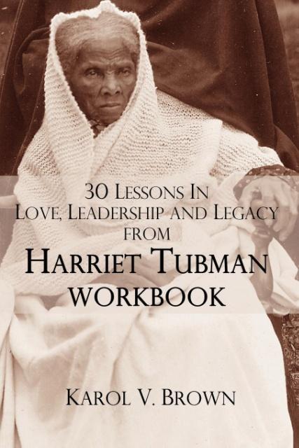 30 Lessons In Love Leadership and Legacy from Harriet Tubman Workbook