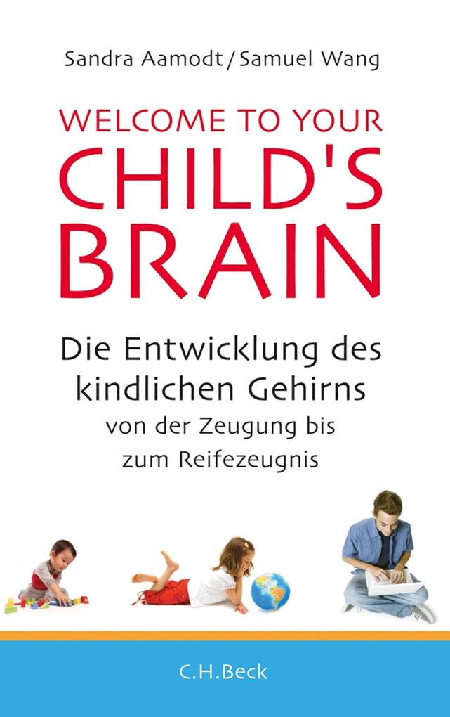 Welcome to your Child's Brain - Sandra Aamodt/ Samuel Wang